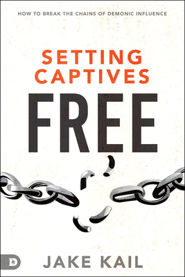 Setting Captives Free: How to Break the Chains of Demonic Influence Cover Image