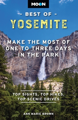 Moon Best of Yosemite: Make the Most of One to Three Days in the Park (Moon Best of Travel Guide) Cover Image