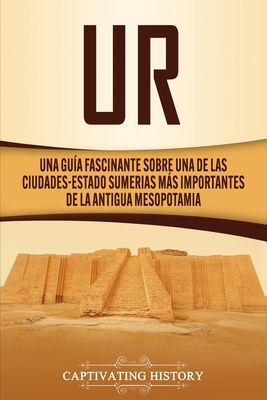 Ur: Una Guía Fascinante sobre Una de las Ciudades-Estado Sumerias Más Importantes de la Antigua Mesopotamia Cover Image