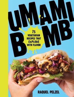 Umami Bomb: 75 Vegetarian Recipes That Explode with Flavor By Raquel Pelzel Cover Image