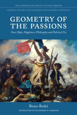 Geometry of the Passions: Fear, Hope, Happiness: Philosophy and Political Use (Lorenzo Da Ponte Italian Library)