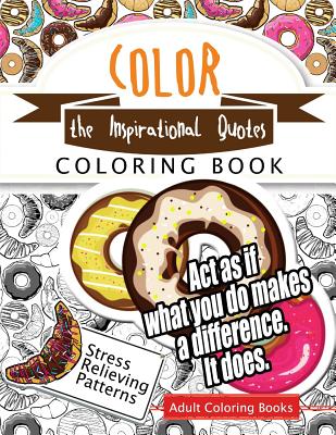 Color the Inspirational quotes: Motivational & inspirational adult coloring book: Turn your stress into success and color fun typography! By Inspirational Team Cover Image