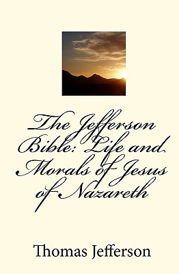 The Jefferson Bible: Life and Morals of Jesus of Nazareth Cover Image