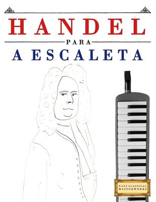 Handel para a Escaleta: 10 peças fáciles para a Escaleta livro para principiantes By Easy Classical Masterworks Cover Image