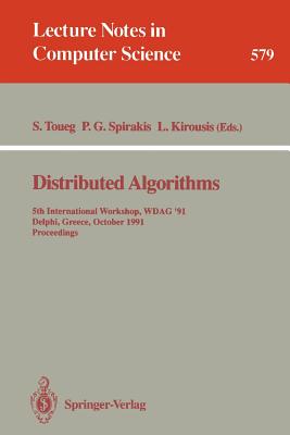 Distributed Algorithms: 5th International Workshop, Wdag 91, Delphi, Greece, October 7-9, 1991. Proceedings (Lecture Notes in Computer Science #579) Cover Image