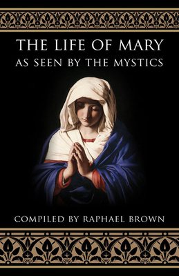 The Life of Mary as Seen by the Mystics By Raphael Brown Cover Image