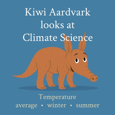 Kiwi Aardvark looks at Climate Science: Temperature average - winter - summer Cover Image