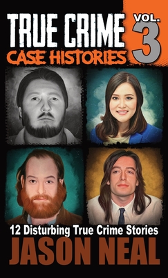 True Crime Case Histories - Volume 3: 12 True Crime Stories of Murder & Mayhem Cover Image