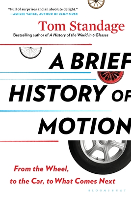 A Brief History of Motion: From the Wheel, to the Car, to What Comes Next By Tom Standage Cover Image