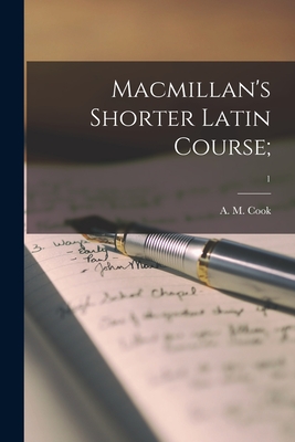 Macmillan's Shorter Latin Course;; 1 By A. M. (Alfred Marshall) Cook (Created by) Cover Image
