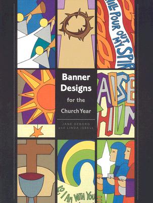 Banner Designs for the Church Year By Jane Debond, Linda Isbell Cover Image