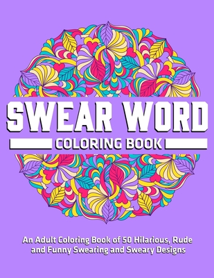 Swear Word Coloring Books: An Adult Coloring Book of 50 Hilarious, Rude and  Funny Swearing and Sweary Designs: (Vol.1) (Paperback)