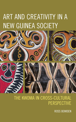 Art and Creativity in a New Guinea Society: The Kwoma in Cross-Cultural Perspective Cover Image