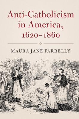 Anti-Catholicism in America, 1620-1860 (Cambridge Essential Histories)