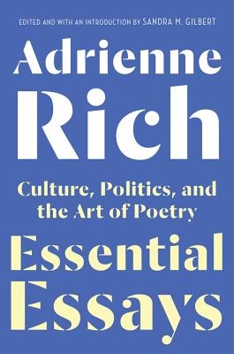 Essential Essays: Culture, Politics, and the Art of Poetry By Adrienne Rich, Sandra M. Gilbert (Editor) Cover Image