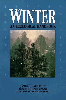 Winter: An Ecological Handbook By James Halfpenny, Roy Ozanne (Joint Author), Elizabeth Biesiot (Illustrator) Cover Image