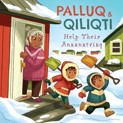Palluq and Qiliqti Help Their Anaanatsiaq: English Edition (Nunavummi Reading)