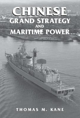 Chinese Grand Strategy and Maritime Power (Cass Series: Naval Policy and History)