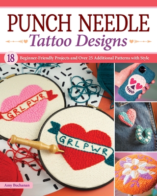 Punch Needle Tattoo Designs: 18 Beginner-Friendly Projects and Over 25 Additional Patterns with Style Cover Image