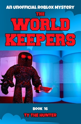 The World Keepers Book 16: A Roblox Themed Action/Adventure For Ages 9 + By Ty The Hunter Cover Image
