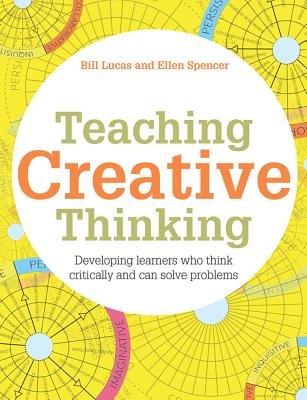 Teaching Creative Thinking: Developing Learners Who Generate Ideas and Can Think Critically (Pedagogy for a Changing World)