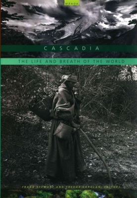 Cascadia: The Life and Breath of the World By Frank Stewart (Editor), Trevor Carolan (Editor) Cover Image