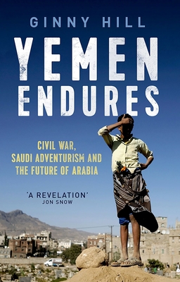 Yemen Endures: Civil War, Saudi Adventurism and the Future of Arabia By Ginny Hill Cover Image