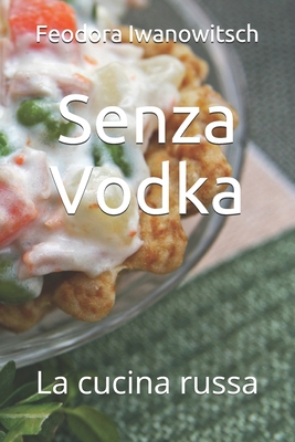 Senza Vodka: La cucina russa By Stephanie Smirrnow, La Cucina Russa, Filippo Rossi Cover Image