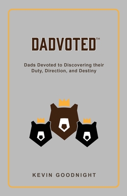 Dadvoted: Dads Devoted to Discovering their Duty, Direction, and Destiny By Kevin Goodnight Cover Image