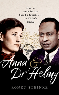 Anna and Dr Helmy: How an Arab Doctor Saved a Jewish Girl in Hitler's Berlin Cover Image