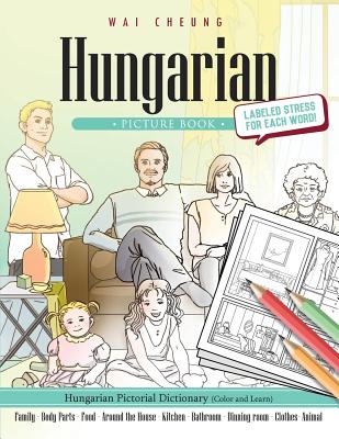 Hungarian Picture Book: Hungarian Pictorial Dictionary (Color and Learn) By Wai Cheung Cover Image