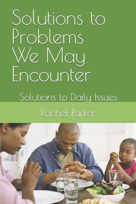 Solutions to Problems We May Encounter: Solutions to Daily Issues Cover Image