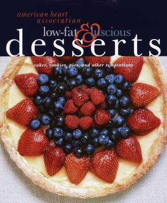 American Heart Association Low-Fat & Luscious Desserts: Cakes, Cookies, Pies, and Other Temptations Cover Image