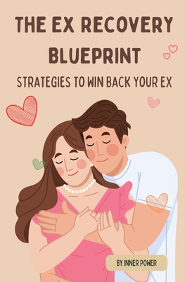 The Ex Recovery Blueprint: Strategies to Win Back Your Ex (The Blueprints of Life)