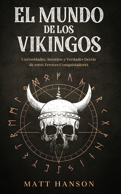 El Mundo de los Vikingos: Curiosidades, Secretos y Verdades Detrás de estos Feroces Conquistadores Cover Image