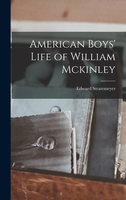American Boys' Life of William Mckinley By Edward Stratemeyer Cover Image