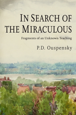 In Search of the Miraculous By P. D. Ouspensky, P. D. Uspenskii Cover Image