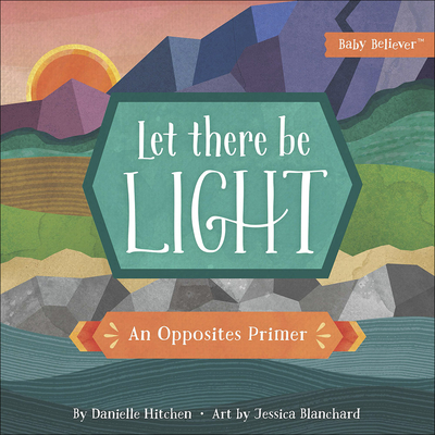 Let There Be Light: An Opposites Primer (Baby Believer) Cover Image