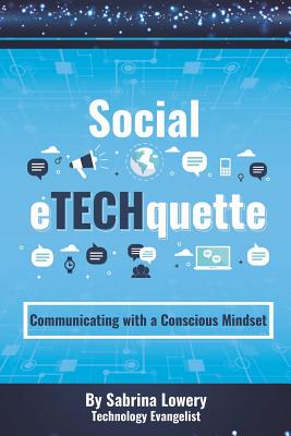 Social eTECHquette: Communicating with a Conscious Mindset By Sabrina Lowery Cover Image