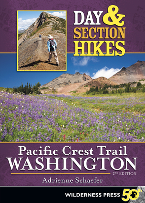 Day & Section Hikes Pacific Crest Trail: Washington By Adrienne Schaefer Cover Image