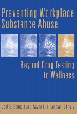 Preventing Workplace Substance Abuse: Beyond Drug Testing to Wellness Cover Image