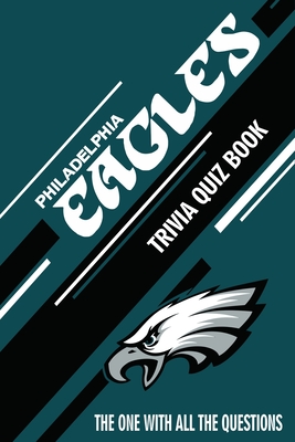 Philadelphia Eagles Trivia Quiz Book: The One With All The Questions Cover Image