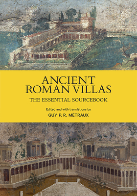 Ancient Roman Villas: The Essential Sourcebook By Guy P. R. Métraux (Editor) Cover Image