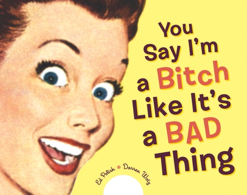 You Say I'm a Bitch Like It's a Bad Thing Cover Image