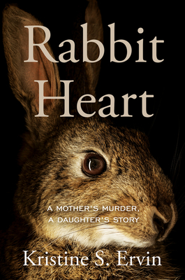 Rabbit Heart: A Mother's Murder, a Daughter's Story Cover Image