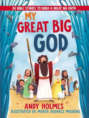 My Great Big God: 20 Bible Stories to Build a Great Big Faith By Andy Holmes, Marta Alvarez Miguens (Illustrator) Cover Image