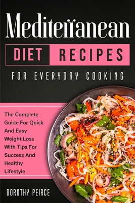Mediterranean Diet Recipes for Everyday Cooking: The Complete Guide For  Quick And Easy Weight Loss With Tips For Success And Healthy Lifestyle  (Paperback)