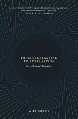 From Everlasting to Everlasting: Every Believer's Biography By Will Dobbie Cover Image