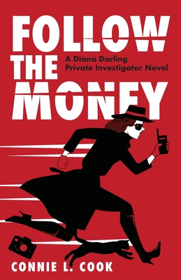 Follow the Money: A Diana Darling Private Investigator Novel By Connie L. Cook Cover Image