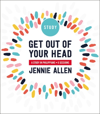Get Out of Your Head Bible Study Guide: A Study in Philippians By Jennie Allen Cover Image